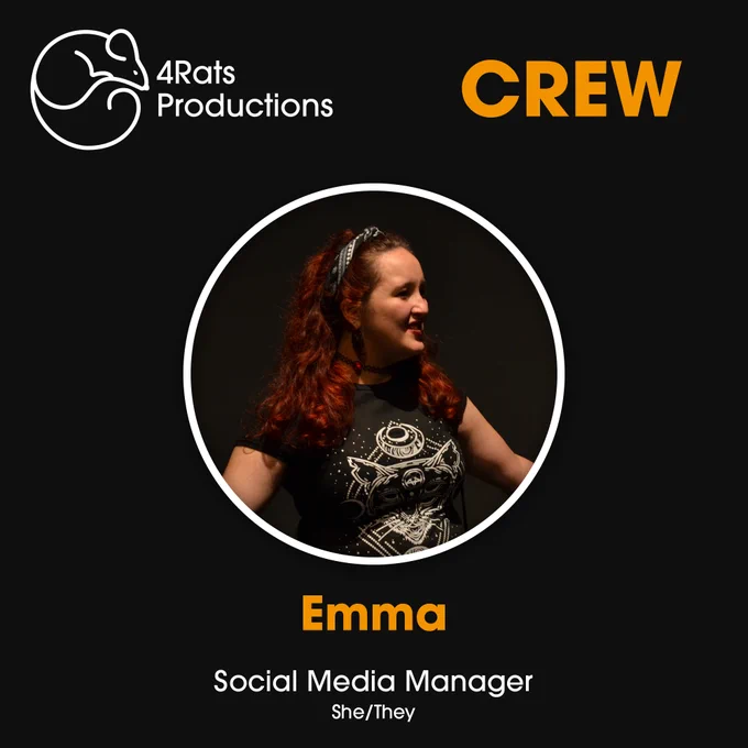 A black background. The 4Rats Productions logo of a small circular rat outlined in white is in the upper left corner and the word Crew in orange in the upper right corner. At centre is a photo of Emma, she/they. Centre bottom are the words Social Media Manager in white writing.