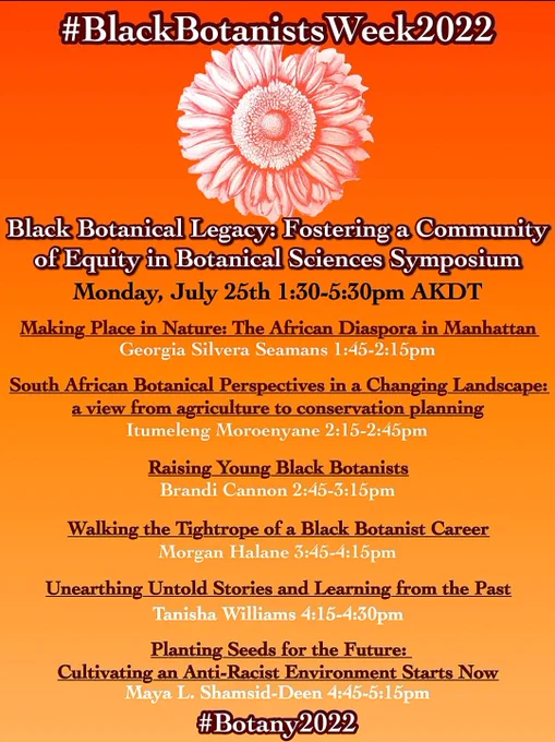 Black Botanists Week 2022 Botany 2022 flyer. On Monday July 25 at 1:30 to 5:30pm AKDT there will be a six presentation symposium on the Black Botanical Legacy Fostering a Community of Equity in Botanical Sciences. The top of the flyer has an outline drawing of a flower. Background colors gradient from red to yellow. 
