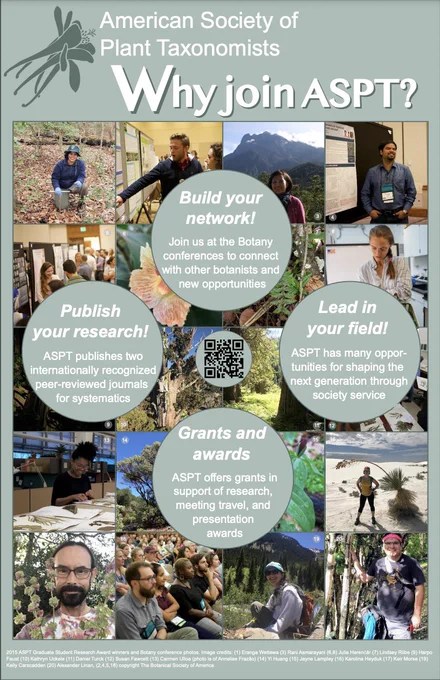 Why join the American Society of Plant Taxonomists? 

Build your network! Join us at the Botany conference to connect with other botanists and new activities.

Publish your research! ASPT publishes two internationally recognized peer-reviewed journals for systematics.

Lead in your field! ASPT has many opportunities for shaping the next generation through society service.

Grants and awards- ASPT offers grants in support of research, meeting travel, and presentation awards.