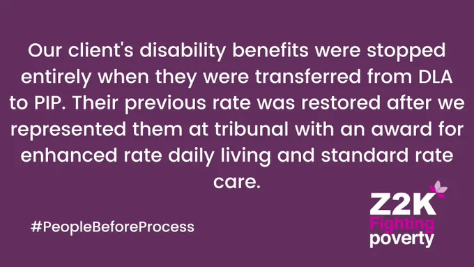 Our client's disability benefits were stopped entirely when they transferred from DLA to PIP. Their previous rate was restored after we represented them at tribunal with an award for enhanced rate daily living and standard rate care.