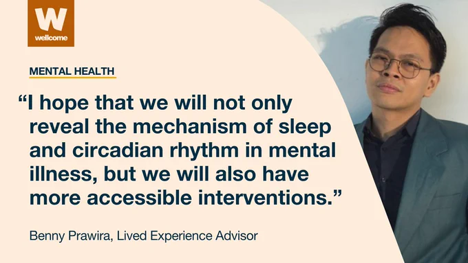 Quote from Benny Prawira, Lived Experience Advisor reads: "I hope that we will not only reveal the mechanism of sleep and circadian rhythm in mental illness, but we will also have more accessible interventions."