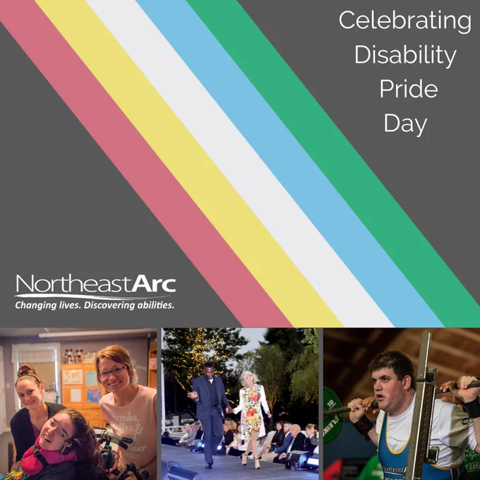 A charcoal background with five parallel color stripes: red, gold, white, blue and green. Text reads "Celebrating Disability Pride Day" and there is a Northeast Arc logo. Below the Disability Pride Flag are photos of individuals supported by Northeast Arc.