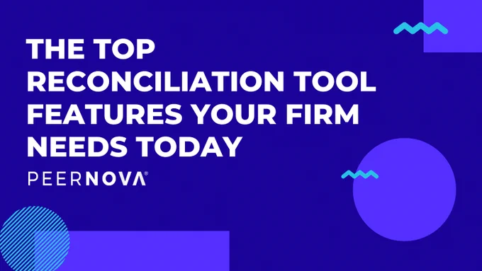 The Top Reconciliation Tool Features Your Firm Needs Today PeerNova 2022