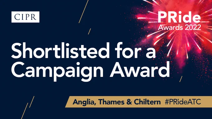 CIPR #PRideAwards22 graphic featuring the PRide logo surrounded by fireworks. White CIPR logo. Headline text: Shortlisted for a Campaign Award. Anglia, Thames and Chiltern #PRideATC 