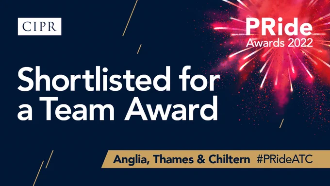 CIPR #PRideAwards22 graphic featuring the PRide logo surrounded by fireworks. White CIPR logo. Headline text: Shortlisted for a Team Award. Anglia, Thames and Chiltern  #PRideATC