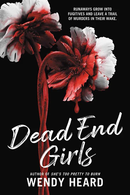 Cover of book “Dead End Girls” by Wendy Heard, author of “She’s Too Pretty to Burn”