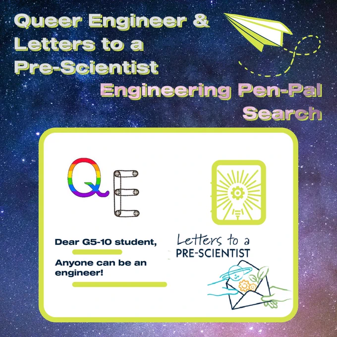 Advertisement reading "Queer Engineer & Letters to a Pre-scientist Engineering Pen-Pal Search". Next to the text is a graphic of a paper airplane. Beneath the text is a picture of a letter, containing the Queer Engineer and Letters to a Pre-Scientist logos, as well as a lightbulb with a gear inside. The letter is addressed "Dear G5-10 student, Anyone can be an engineer!"