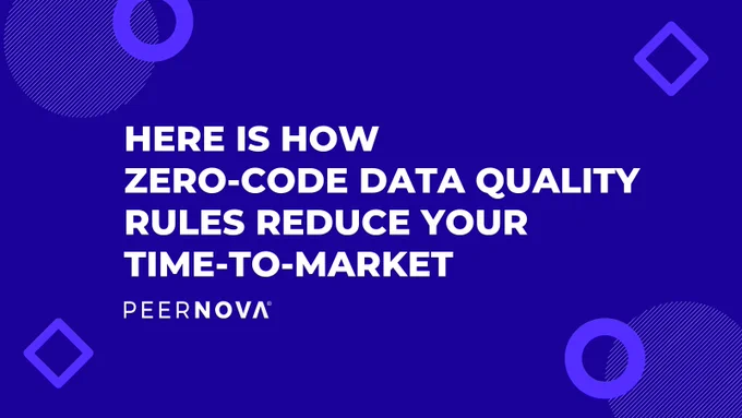 Here is how zero-code data quality rules reduce your time-to-market PeerNova 2022