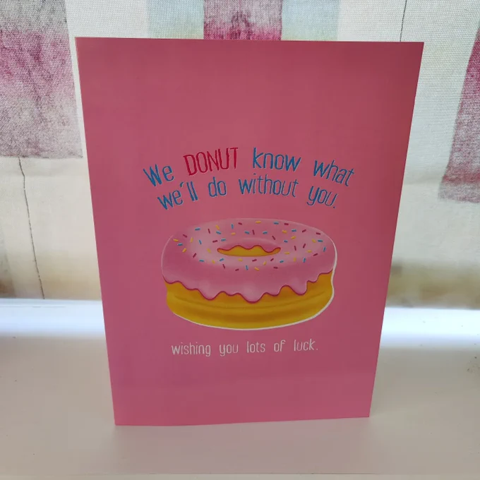 Leaving card which reads "we donut know what we'll do without you. Wishing you lots of luck"