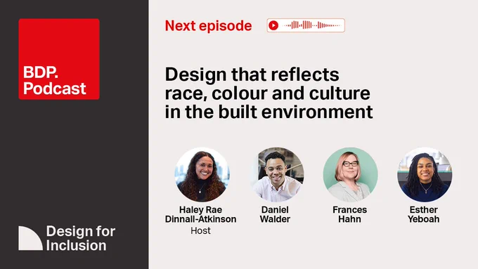 Promotional image for Episode 2 of BDP's Design for Inclusion podcast series: Design that Reflects Race, Colour and Culture in the Built Environment, featuring headshots for the host and guests: Haley Rae Dinnall-Atkinson, Daniel Walder, Esther Yeboah and Frances Hahn.