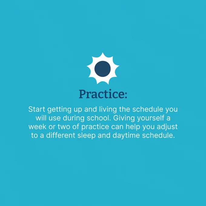 Sun icon with text "Practice: Start getting up and living the schedule you will use during school. Giving yourself a week or two of practice can help you adjust to a different sleep and daytime schedule."