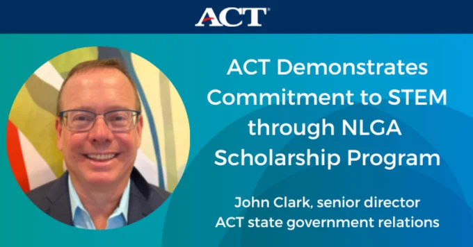 ACT Demonstrates Commitment to STEM through NLGA Scholarship Program. 
John Clark, senior director ACT state government relations