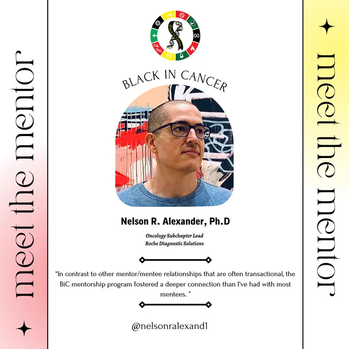 flyer promoting mentorship programme with a quote. TEXT: meet the mentor Nelson R Alexander, PhD Oncology Subchapter Lead, Roache Diagnostics. Quote: "In contrast to other mentor/mentee relationships that are often transactional, the BIC mentorship program fostered a deeper connection than i've had with most mentees."