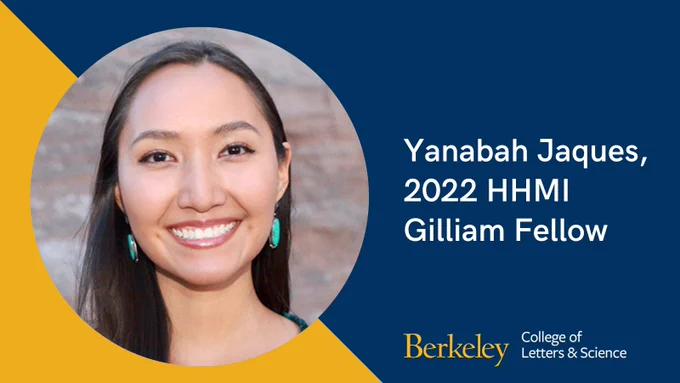 Headshot of Yanabah Jaques in a circle shape, in front of a yellow and blue background. Berkeley Letters & Science logo at bottom right corner. Copy states: Yanabah Jaques, 2022 HHMI Gilliam Fellow
