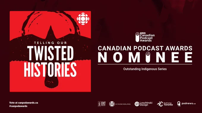 A web graphic featuring the Telling Our Twisted Histories podcast logo against a dark maroon background. To the right of the logo, text reads: Canadian Podcast Awards Nominee: Outstanding Indigenous Series. Text in the bottom right-hand corner reads: Vote at canpodawards.ca #canpodawards