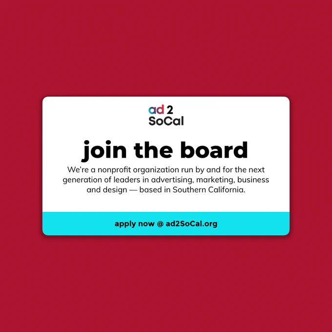 A custom graphic with the Ad 2 SoCal logo and text that says "Join the Board — We’re a nonprofit organization run by and for the next generation of leaders in advertising, marketing, business and design — based in Southern California."