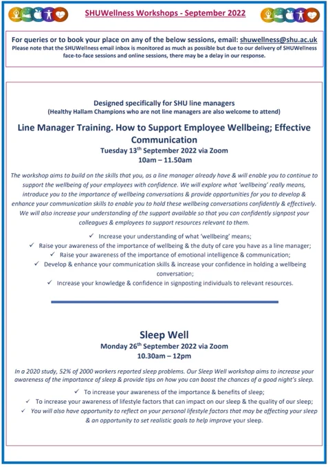 Screenshot of our SHUWellness zoom workshops planned for September 2022.
- Line Manager Training - How to support employee health & wellbeing: effective communication  - Tuesday 13th Sept, 10am - 11.50am via Zoom
- Sleep Well - Monday 26th September, 10.30am - 12pm via Zoom