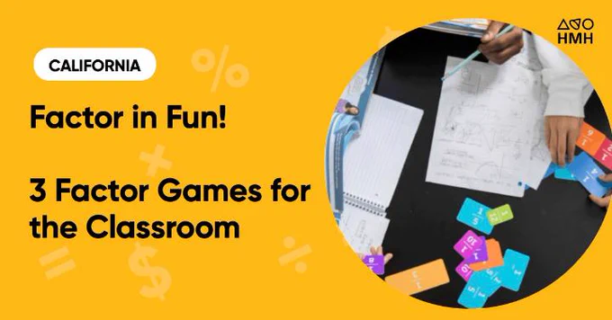 Yellow background with math symbols. Circular image of students' hands working on math projects with pencils, paper, and notecards with fractions on them. Headline: California, Factor in Fun! 3 Factor Games for the Classroom
