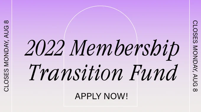 Black italicized serif text reading 2022 Membership Transition Fund. A lavender and white gradient background, with the deepest purple at the top of the image. Below the text, in black capitalized sans serif text, the words APPLY NOW! To the sides, the text Closes Monday, Aug 8 runs vertically on both sides of the image. Behind the image, thin white lines add a graphic decoration to the image.