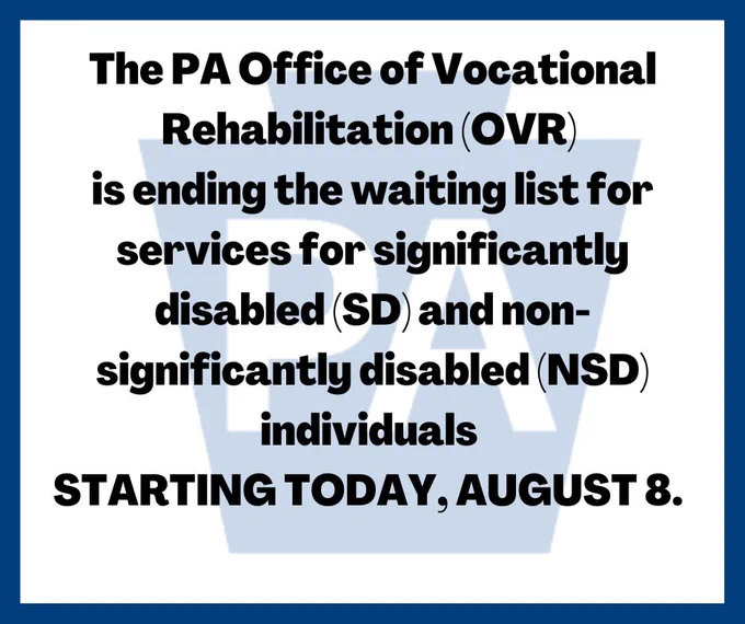  Faint background image of keystone graphic and PA. The PA Office of Vocational Rehabilitation (OVR) is ending the waiting list* for significantly disabled (SD) and non-significantly disabled (NSD) individuals STARTING TODAY, AUGUST 8.
