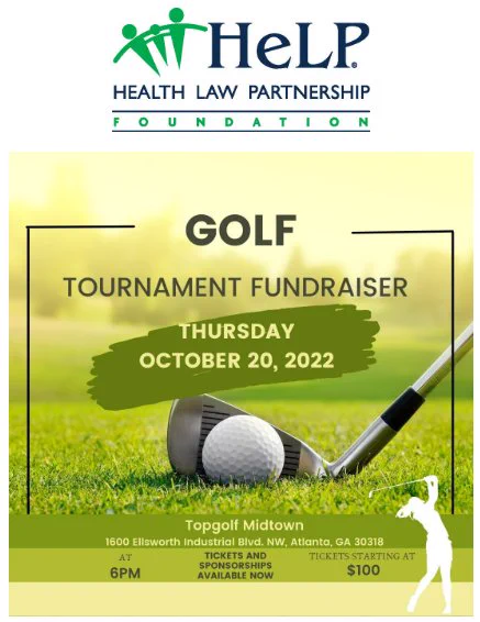 Join us for a Health Law Partnership (HeLP) Topgolf tournament fundraiser on Thursday, October 20, 2022 at 6pm. Individual tickets $100 and sponsorships available. 

Register now at https://conta.cc/3Qc4S2U.

The Health Law Partnership (HeLP) is a medical-legal partnership among Georgia State University College of Law, Children’s Healthcare of Atlanta and Atlanta Legal Aid Society. Through this community collaboration, health care providers and lawyers address the multiple social and economic conditions that affect the health of low-income children. One of HeLP’s core components is interdisciplinary education of law, medicine and graduate students through the HeLP Legal Services Clinic at Georgia State Law. The HeLP Foundation is a 501(c)(3) tax exempt non-profit corporation supporting the work of HeLP.