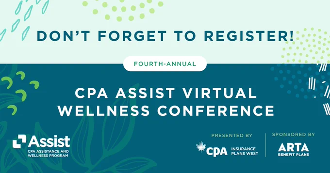 Dark teal, white, and green abstract shapes and leaves. Text: Don’t forget to register! Fourth-annual CPA Assist Virtual Wellness Conference, presented by CPA Insurance Plans West. Sponsored by ARTA.