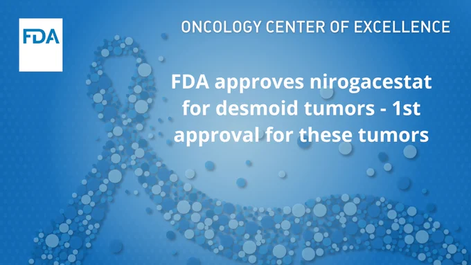 FDA Oncology Center of Excellence

FDA approves nirogacestat for desmoid tumors - 1st approval for these tumors
