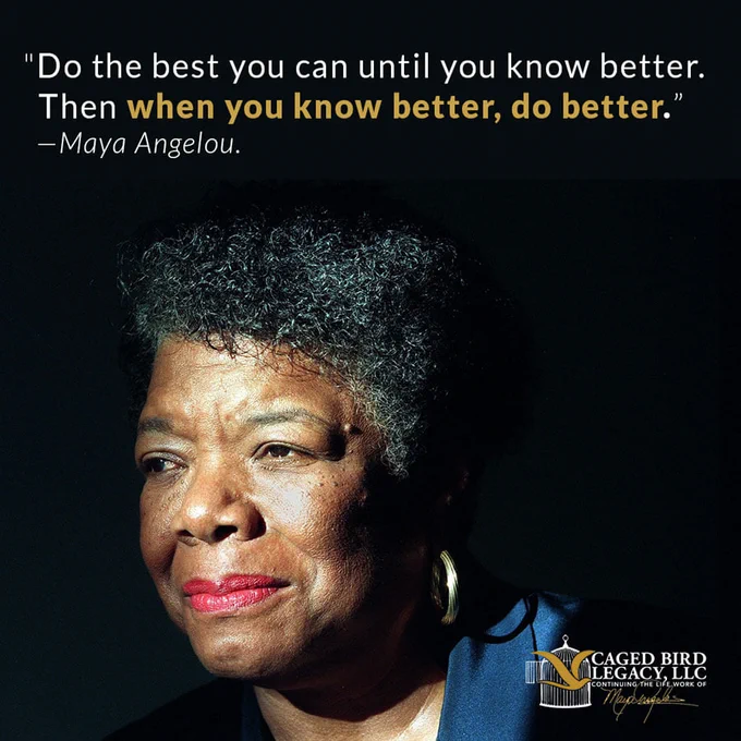 An image of Maya Angelou with the Caged Bird Legacy logo in the corner. The text reads: "Do the best you can until you know better. Then when you know better, do better.” -Maya Angelou.
