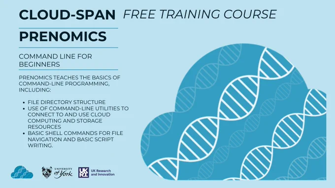 "advert for a free training course, blue background with blue Cloud-SPAN logo consists of blue outline of a cloud. 

PRENOMICS

COMMAND LINE FOR BEGINNERS

Prenomics teaches the basics of command-line programming, including:

file directory structure
use of command-line utilities to connect to and use cloud computing and storage resources
basic shell commands for file navigation and basic script writing."