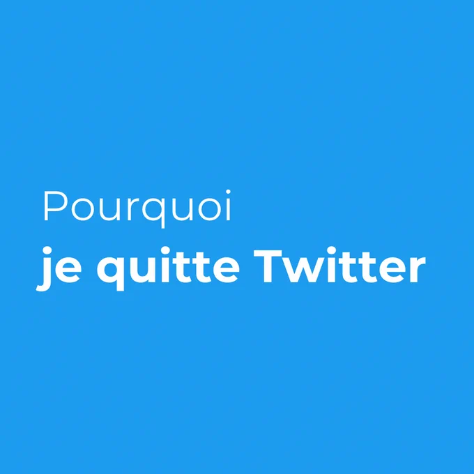 Il est écrit en blanc sur fond bleu la phrase "Pourquoi je quitte Twitter"