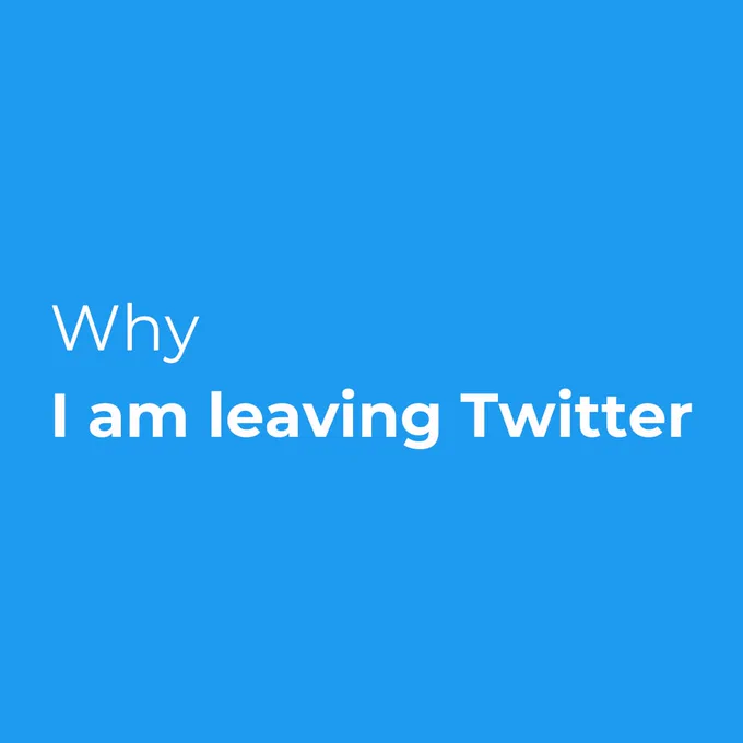 Written in white on a blue background is the phrase "Why I am leaving Twitter".
