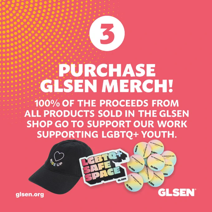 Bold white text on a red and orange background reads "Purchase GLSEN Merch! 100% of the proceeds from all products sold in the GLSEN Shop go to support our work supporting LGBTQ  youth"