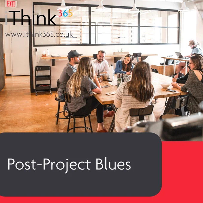 Social tile with group of people sitting around a table having a meeting. Grey and red block text. iThink 365 logo and website. Social tile promoting post on 'Post-Project Blues'.