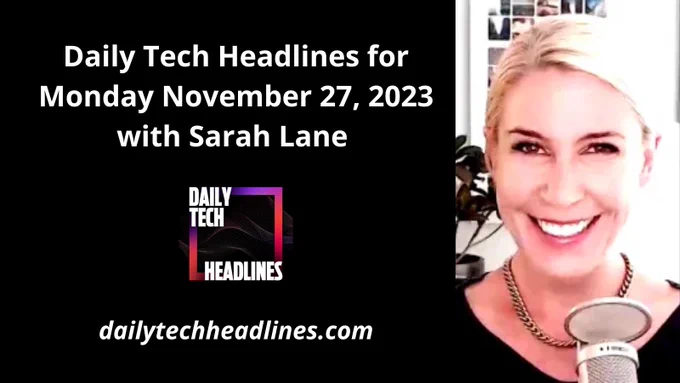 "Daily Tech Headlines for Monday November 27, 2023 with Sarah Lane” in white text, DTH logo below text, “dailytechheadlines.com” in white text below logo, photograph of Sarah Lane to the right of all the text and logo, all on black background.