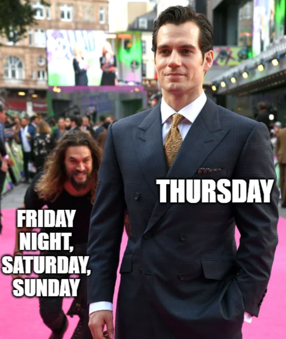 Meme of Henry Cavill (Thursday) with Jason Mamoa (Friday night, Saturday, Sunday) sneaking up behind him
