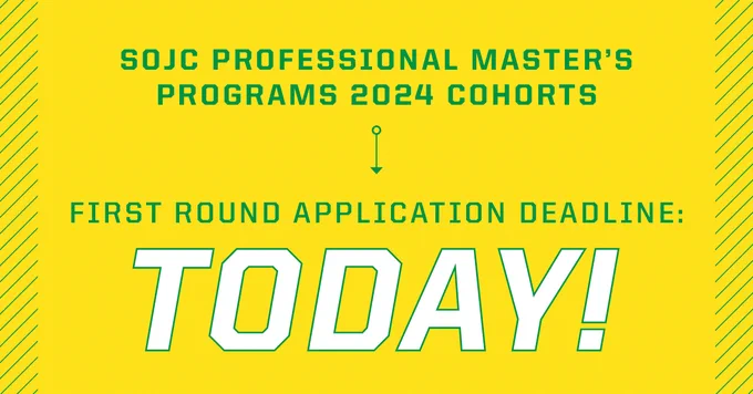 A graphic that reads "SOJC Professional Master's Programs 2024 cohorts - First round application deadline: today!"