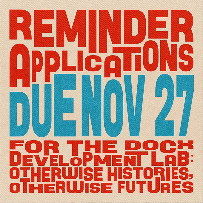 Funky font in red and blue on a tan background; text: Reminder, applications due Nov. 27 for the DocX Development Lab: Otherwise Histories, Otherwise Futures.
