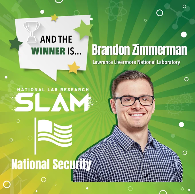 Photo of Brandon Zimmerman from Lawrence Livermore National Laboratory and winner of the National Security category in the National Lab Research SLAM. 