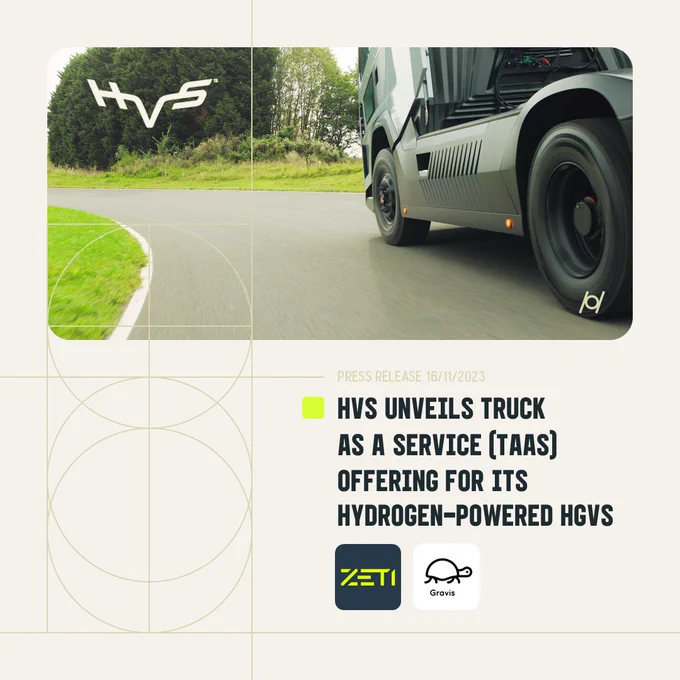 Today, we are delighted to unveil our innovative Truck as a Service (TaaS) offering for our hydrogen fuel cell HGV. The TaaS digital infrastructure offering is in partnership with Zeti and Gravis Capital Management Limited, and will provide maximum flexibility and visibility for fleet operators.

HVS is currently accepting orders for its hydrogen fuel cell trucks, and TaaS will provide a holistic solution on fuel, infrastructure, and funding as well as after sales support for our zero-emission vehicles