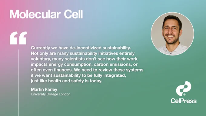 "Currently we have de-incentivized sustainability. Not only are many sustainability initiatives entirely voluntary, many scientists don’t see how their work impacts energy consumption, carbon emissions, or often even finances. We need to review these systems if we want sustainability to be fully integrated, just like health and safety is today." 
- Martin Farley, University College London