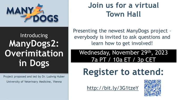 Introducing ManyDogs2: Overimitation in Dogs. Project proposed and led by Dr. Ludwig Huber, University of Veterinary Medicine, Vienna. Join us for a virtual Town Hall. Presenting the newest ManyDogs project - everybody is invited to ask questions and learn how to get involved! Wednesday, November 29th, 2023 7a PT / 10a ET / 3p CET. Register to attend: http://bit.ly/3G1tzeY