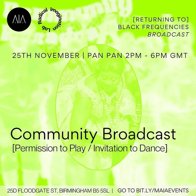 Neon green background with black text. 

Text reads: 

Community Broadcast: Permission to Play / Invitation to dance. 25th November, 2-6pm. Pan-Pan, 25D Floodgate St, Deritens, B5 5SL.