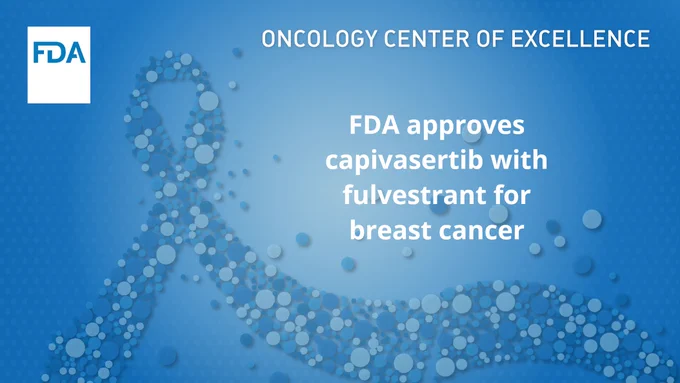 FDA Oncology Center of Excellence
FDA approves capivasertib with fulvestrant for breast cancer