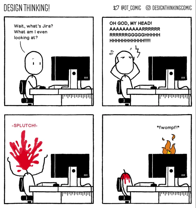 Panel 1: The Designer is sitting at his computer looking at something quizzically. He says "Wait, what's Jira? What am I even looking at?"  Panel 2: He suddenly clutches his head in pain screaming "OH GOD, MY HEAD! AAAAARRRRGGGHHHH!"  Panel 3: His head explodes in a shower of blood.  Panel 4: His computer catches on fire.