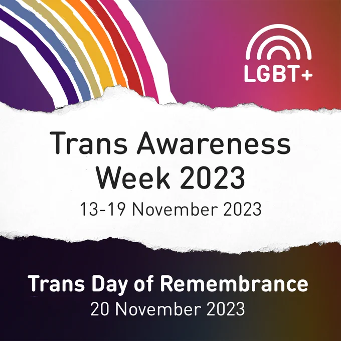 Transgender Awareness Week - 13-19 November 2023, Transgender Day of Remembrance - 20 November 2023