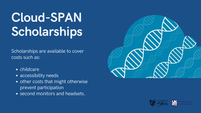 Cloud-SPAN scholarships advert on a dark blue background. 

Text: 
Scholarships are available to cover costs such as:

childcare
accessibility needs
other costs that might otherwise prevent participation
second monitors and headsets.
