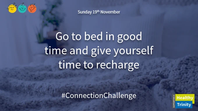 Sunday 19th November. Go to bed in good time and give yourself time to recharge. #ConnectionChallenge