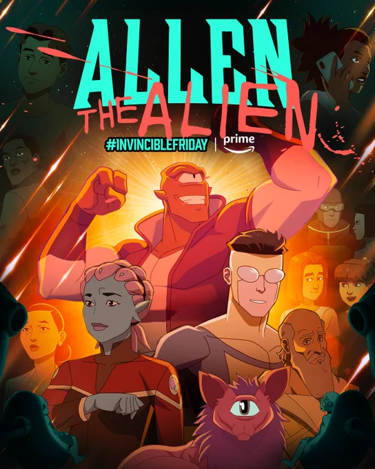Movie style poster featuring Allen the Alien and the cast of INVINCIBLE including Invincible, Debbie, Rex Splode, Amber, Monster Girl, Rudy and more. Oh! And Allen’s one eyed cat at the front of the image staring deeply into your soul. Text at top reads Allen the Alien #InvincibleFriday and the Prime logo