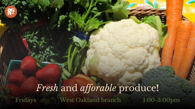 OPL logo
photo of fruits and vegetables
text says "fresh and affordable produce! Fridays West Oakland Branch 1-3pm"