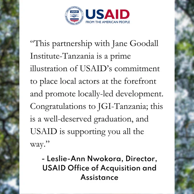 Quote card from the press release, reading, "'This partnership with Jane Goodall Institute-Tanzania is a prime illustration of USAID’s commitment to place local actors at the forefront and promote locally-led development. Congratulations to JGI-Tanzania; this is a well-deserved graduation, and USAID is supporting you all the way.' — Leslie-Ann Nwokora, Director, USAID Office of Acquisition and Assistance."